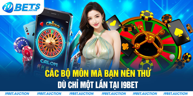 Các bộ môn mà bạn nên thử dù chỉ một lần tại I9bet