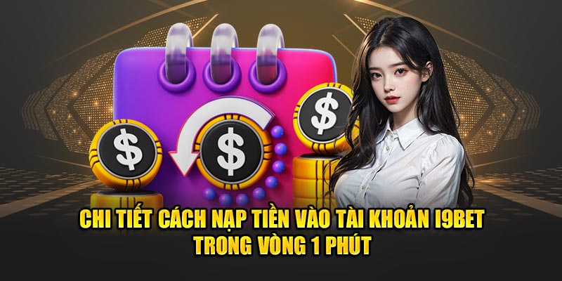 Chi tiết cách nạp tiền vào tài khoản i9BET trong vòng 1 phút