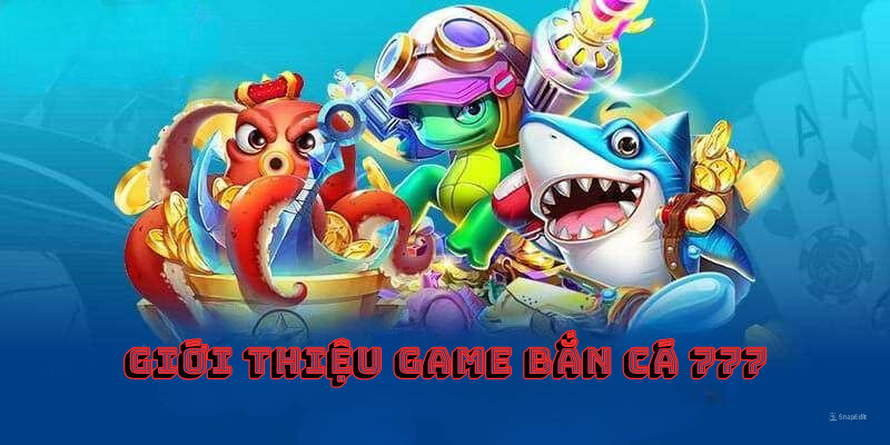 Giới thiệu game bắn cá 777 tại i9bet